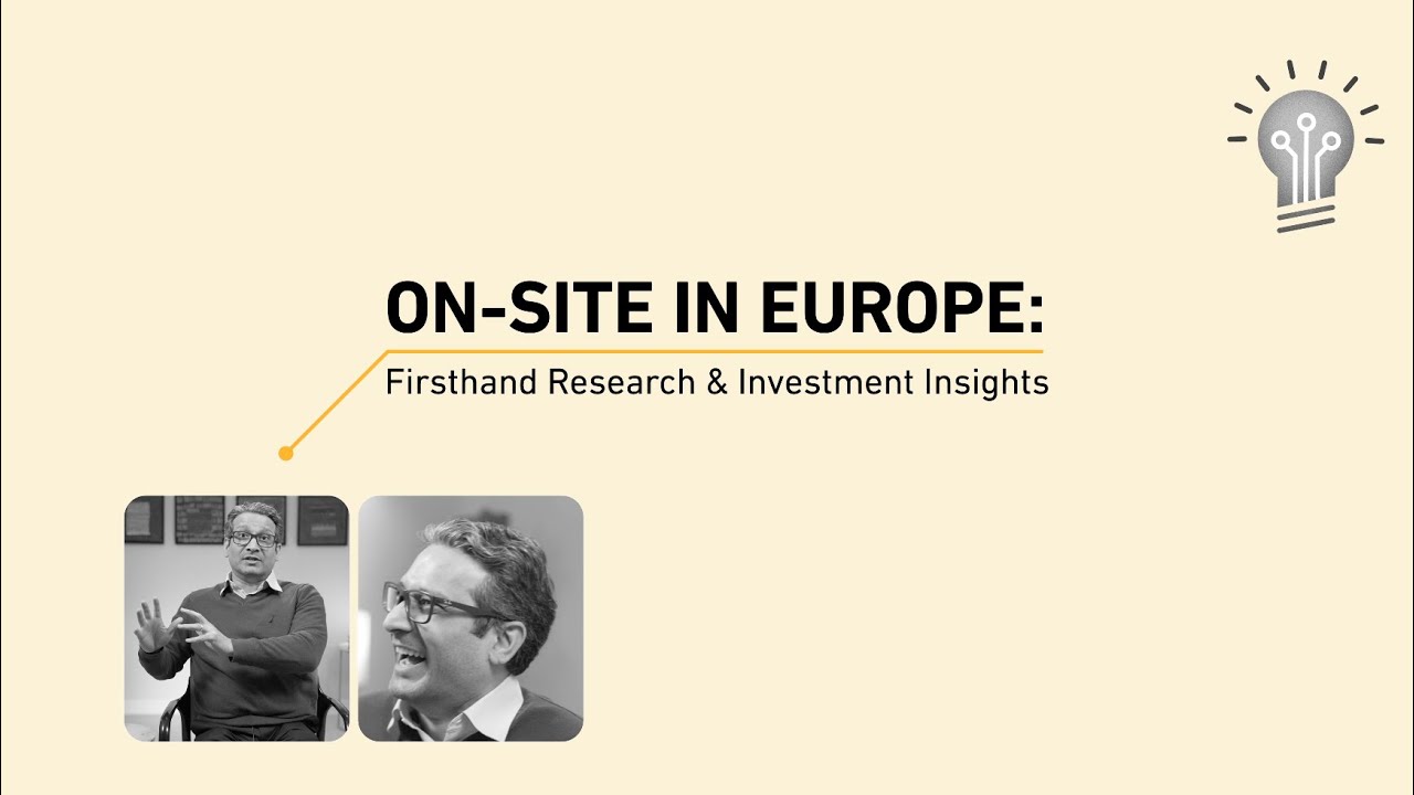 On-Site in Europe: Firsthand Research & Investment Insights